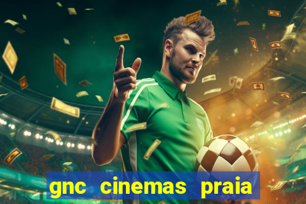 gnc cinemas praia de belas